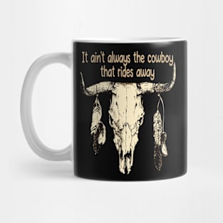 It Ain't Always The Cowboy That Rides Away Bull Skull Quotes Music Feathers Mug